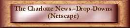 [Go to Charlotte News Drop-down Menus for Netscape]